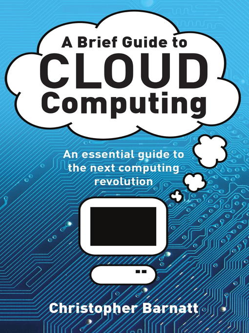 Title details for A Brief Guide to Cloud Computing by Christopher Barnatt - Available